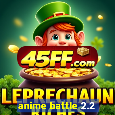 anime battle 2.2